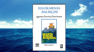 Aganta Burina Burinata – Halikarnas Balıkçısı